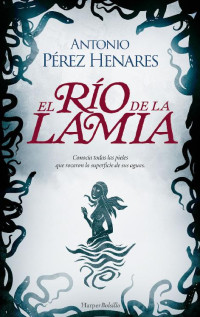 Antonio Pérez Henares — El río de la lamia
