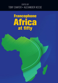 Tony Chafer — Francophone Africa at fifty