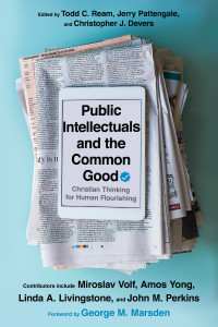 Todd C. Ream;Jerry A. Pattengale;Christopher J. Devers; & Christopher J. Devers & Jerry A. Pattengale & Todd C. Ream — Public Intellectuals and the Common Good