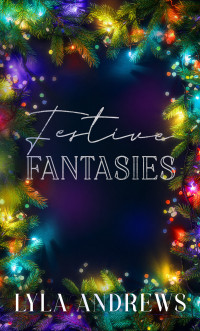 Andrews, Lyla — Festive Fantasies: A Christmas Erotica Novella