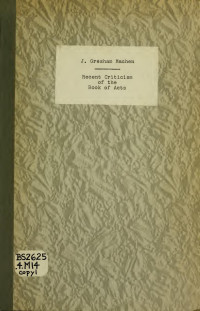 Machen, J. Gresham (John Gresham), 1881-1937 — Recent criticism of the book of Acts