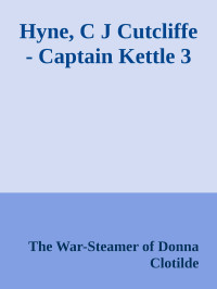 The War-Steamer of Donna Clotilde — Hyne, C J Cutcliffe - Captain Kettle 3