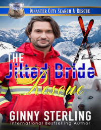 Ginny Sterling — The Jilted Bride Rescue (Disaster City Search and Rescue Book 15)