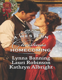Lauri Robinson & Lynna Banning & Kathryn Albright [Robinson, Lauri & Banning, Lynna & Albright, Kathryn] — A Western Christmas Homecoming/Christmas Day Wedding Bells/Snowbound in Big Springs/Christmas With the Outlaw