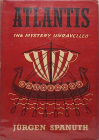 Spanuth, Jürgen Dr — Atlantis - The Mystery Unravelled