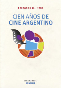 Fernando Martn Pea; — Cien aos de cine argentino