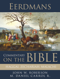 John W. Rogerson;M. Daniel Carroll R.; — Eerdmans Commentary on the Bible: Haggai, Zechariah, Malachi