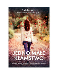 K.A. Tucker — Jedno małe kłamstwo