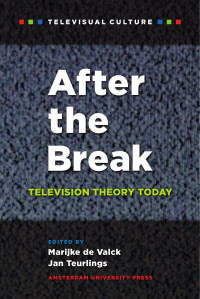 Valck, Marijke de, Teurlings, Jan — After the Break: Television Theory Today