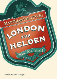 Matthias Politycki — London für Helden (B005NHQFEA)