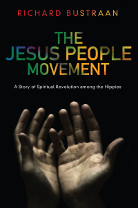 Richard A. Bustraan; — The Jesus People Movement