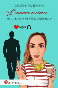 Valentina Incani & Butterfly Edizioni — L'amore è cieco... ma il Karma ci vede benissimo (Italian Edition)