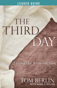 Berlin, Tom;Miller, Mark A.; — The Third Day Leader Guide: Living the Resurrection