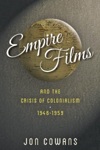 Jon Cowans — Empire Films and the Crisis of Colonialism, 1946—1959