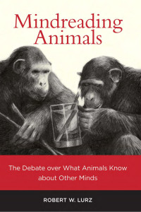 Robert W. Lurz — Mindreading Animals: The Debate over What Animals Know about Other Minds