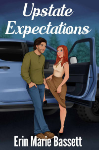 Erin Bassett — Upstate Expectations: A feel good romance with a spicy kick plus small town antics, and a love-at-first-sight moment