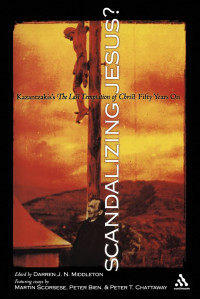 Unknown — Scandalizing Jesus?: Kazantzakis's The Last Temptation of Christ Fifty Years On