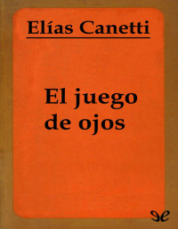 Elias Canetti — El Juego De Ojos