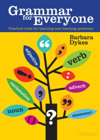 Barbara Dykes — Grammar for everyone. Practical Tools for Learning and Teaching Grammar