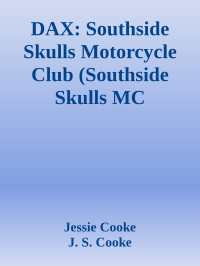 Jessie Cooke & J. S. Cooke — DAX: Southside Skulls Motorcycle Club (Southside Skulls MC Romance Book 1)