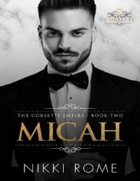 Nikki Rome — Micah: A Playboy Billionaire's Fake Fiancée Story (The Corsetti Empire Book 2)