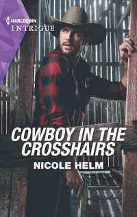 Nicole Helm — Cowboy in the Crosshairs