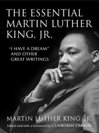 Dr. Martin Luther King, Jr. — The Essential Martin Luther King, Jr.