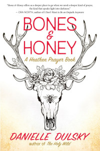 Danielle Dulsky — Bones & Honey: A Heathen Prayer Book