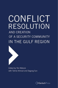 Niblock, Tim, Ahmad, Talmiz, Sun, Degang — Conflict Resolution and Creation of a Security Community in the Gulf Region