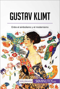, 50Minutos.es — Gustav Klimt: Entre el simbolismo y el modernismo (Arte y literatura) (Spanish Edition)