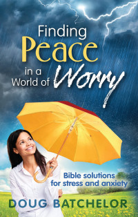 Doug Batchelor — Finding Peace In A World Of Worry