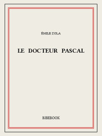 Émile Zola [Zola, Émile] — Le docteur Pascal