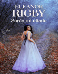 Eleanor Rigby — Serás mi aliada: Un acuerdo escandaloso... y de escándalo (Acuerdos de Escándalo) (Spanish Edition)