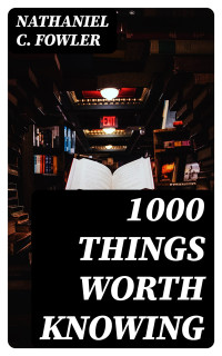 Nathaniel C. Fowler — 1000 Things Worth Knowing