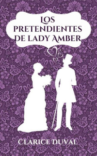Clarice Duval — Los pretendientes de lady Amber (Hermanos Whitman 2) (Spanish Edition)