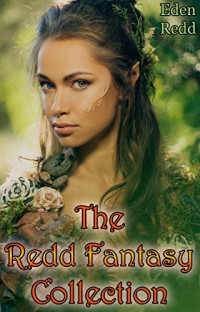 Eden Redd — The Redd Fantasy Collection: 6 Tales of High Adventure, Romance and Taboo Fantasy.