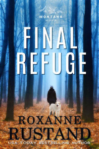 Roxanne Rustand — Final Refuge: an inspirational romantic suspense (Montana Secrets)