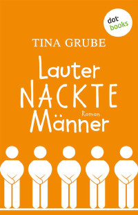 Tina Grube — Lauter nackte Männer