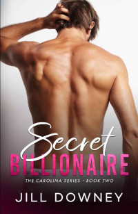 Jill Downey [Downey, Jill] — Secret Billionaire (The Carolina Series #2)