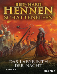 Bernhard Hennen — Das Labyrinth der Nacht. Die Schattenelfen-Saga 04