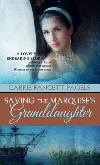Carrie Fancett Pagels — Saving The Marquise's Granddaughter