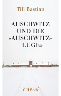 Till Bastian; — Auschwitz und die 'Auschwitz-Lge'