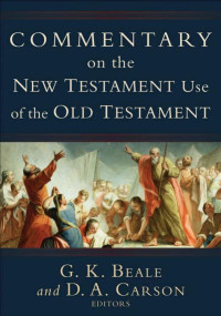 Beale, G. K.;Carson, D. A.; — Commentary on the New Testament Use of the Old Testament