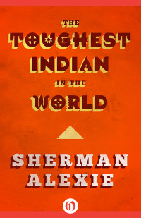 Sherman Alexie — Toughest Indian in the World