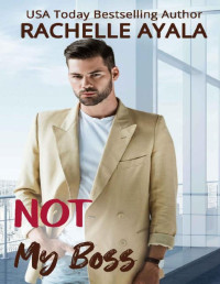 Rachelle Ayala — Not My Boss: A Clean Workplace Romantic Comedy