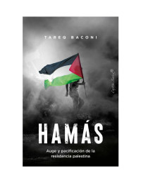 Tareq Baconi — Hamás. Auge y pacificación de la resistencia palestina