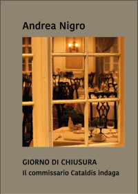 Nigro, Andrea — Giorno di chiusura. Il commissario Cataldis indaga. (Italian Edition)