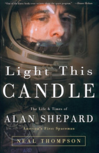 Neal Thompson — Light This Candle - The Life of Alan Shepard