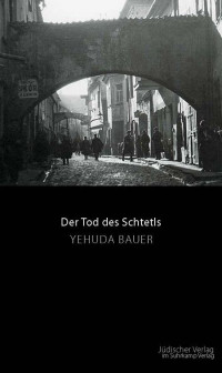 Yehuda Bauer — Der Tod des Schtetls