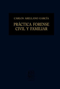 Carlos Arellano García — PRACTICA FORENSE CIVIL Y FAMILIAR